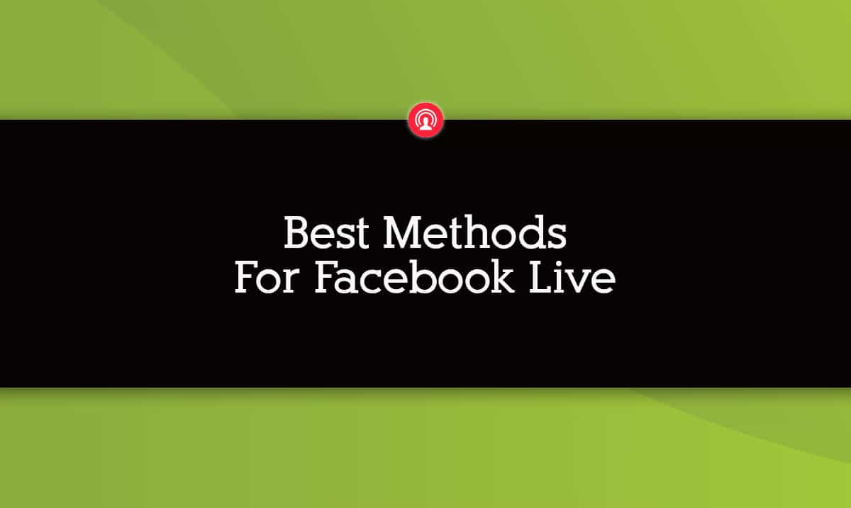 Best Methods for Facebook Live